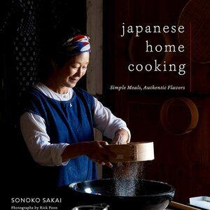 Japanese Home Cooking: Simple Meals, Authentic Flavors by Sonoko Sakai